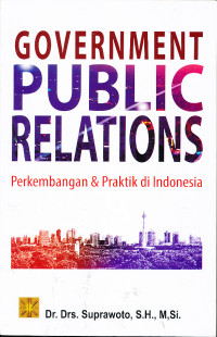 Goverment Public Relations : Perkembanagan dan Praktik di Indonesia