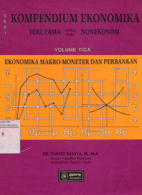 Kompendium Ekonomika Terutama Untuk Para Nonekonom Volume tiga : Ekonomika Makro-Moneter dan Perbankan
