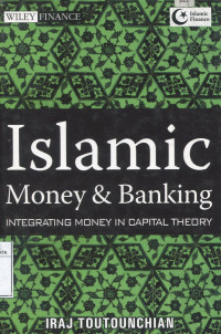 Islamic Money and Banking : Integrating Money In Capital Theory