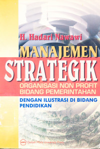 Manajemen Strategik : Organisasi Non Profit Bidang Pemerintah dengan Ilustrasi di Bidang Pendidikan