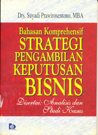 Image of Bahasan Komprehensif Strategi Pengambilan Keputusan Bisnis Disertai : Analisa dan Studi Kasus