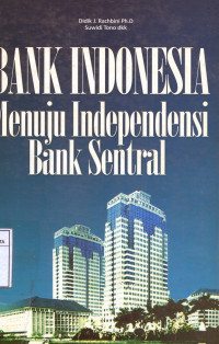 Bank Indonesia menuju independensi bank sentral