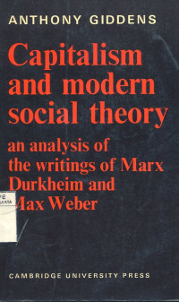 Capitalism and Modern Social Theory : An Analysis of The Writings of Marx Durheim and Max Weber