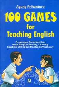 Image of 100 Games for teaching english : Pusparagam Permainan Seru untuk Mengajar Reading, Listening, Speaking, Writing dan Developing Vocabulary