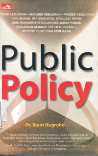 Public Policy : Teori Kebijakan, analisis kebijakan, proses kebijakan, perumusan, implementasi, evaluasi, revisi risk management dalam kebijakan publik kebijakan sebagai the fifth estate metode penelitian kebijakan