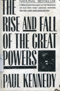 The Rise and Fall Of The Great Powers : Economic Change and Military Conflict From 1500 to 2000