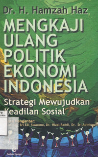 Mengkaji Ulang Politik Ekonomi Indonesia : Strategi Mewujudkan Keadilan Sosial