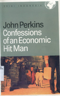 Confessions of an Economic Hit Man : Pengakuan Seorang Ekonom Perusak