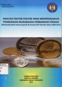 Analisis Faktor-faktor yang Mempengaruhi Pembiayaan Murabahah Perbankan Syariah (Studi Pada Bank Umum Syariah di Propinsi DIY Periode Tahun 2009-2013)