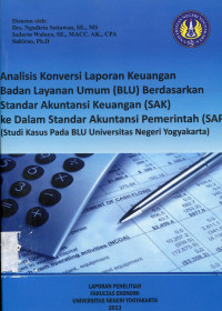 Analisis Konversi Laporan Keuangan Badan Layanan Umum (BLU) Berdasarkan Standar Akuntansi Keuangan (SAK) ke Dalam Standar Akuntansi Pemerintah (SAP) (Studi Kasus Pada BLU Universitas Negeri Yogyakarta)