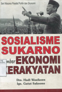 Sosialisme Sukarno Sumber Ekonomi Kerakyatan