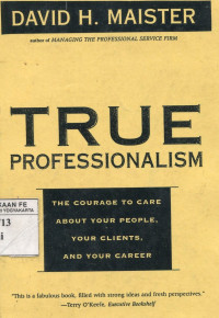 True Professionilsm  : The Courage To care About Your People, Your Clients, and Your Career