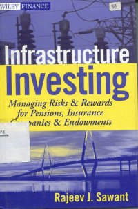 Infrastructure investing : managing riks & rewards for pensions, insurance companies & endowments