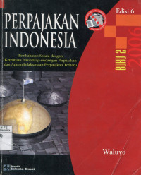 Perpajakan Indonesia : Pembahasan Sesuai dengan Ketentuan Perundang-undangan Perpajakan dan Aturan Pelaksanaan Perpajakan Terbaru, Jilid 2