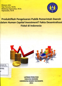 Produktifkah Pengeluaran Publik Pemerintah Daerah dalam Human Capital Investment? Fakta Desentralisasi Fiskal di Indonesia