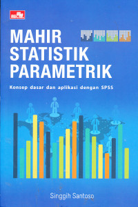 Image of Mahir Statistik Parametrik ( Konsep dasar dan aplikasi dengan SPSS)