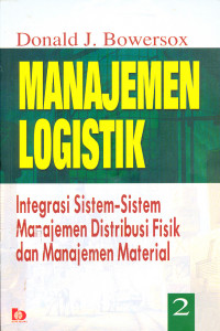 Manajemen Logistik : Integrasi Sistem-Sistem Manajemen Distribusi Fisik dan Manajemen Material Jilid 2