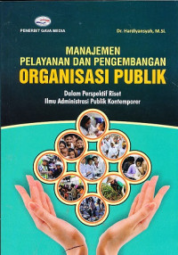 Manajemen Pelayanan dan Pengembangan Organisasi Publik : Dalam Perspektif Riset Ilmu Administrasi Publik Kontemporer