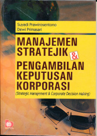 Image of Manajemen Stratejik dan Pengambilan Keputusan Korporasi (Strategic Manajement 7 Corporate Decision Making)