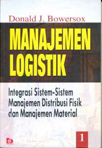 Manajemen Logistik : Integrasi Sistem-Sistem Manajemen Distribusi Fisik dan Manajemen Material, Jilid 1