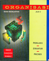 Organisasi : Perilaku, Struktur, Proses Jilid 2