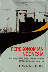 Perekonomian Indonesia : Penerapan beberapa teori ekonomi pembangunan di Indonesia