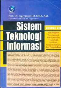 Sistem teknologi informasi: pendekatan terintegrasi : konsep dasar, Teknologi, aplikasi, pengembangan dan pengelolaan