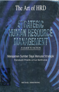 Strategic Human Resource Management ; a Guide to Action = Manajemen Sumberdaya Manusia Stratejik Panduan Praktis untuk Bertindak