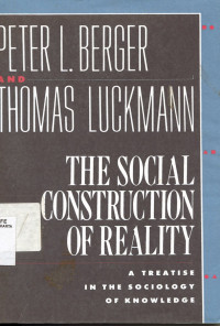 The Social Construction of Reality : A Treatise in The Sociology of Knowledge