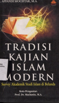 Tradisi kajian islam modern: survey akademik studi islam di belanda